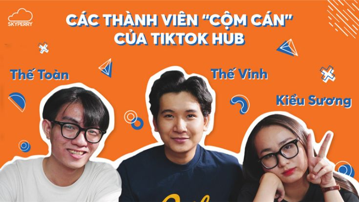 Các thành viên cộm cán của TikTok Hub