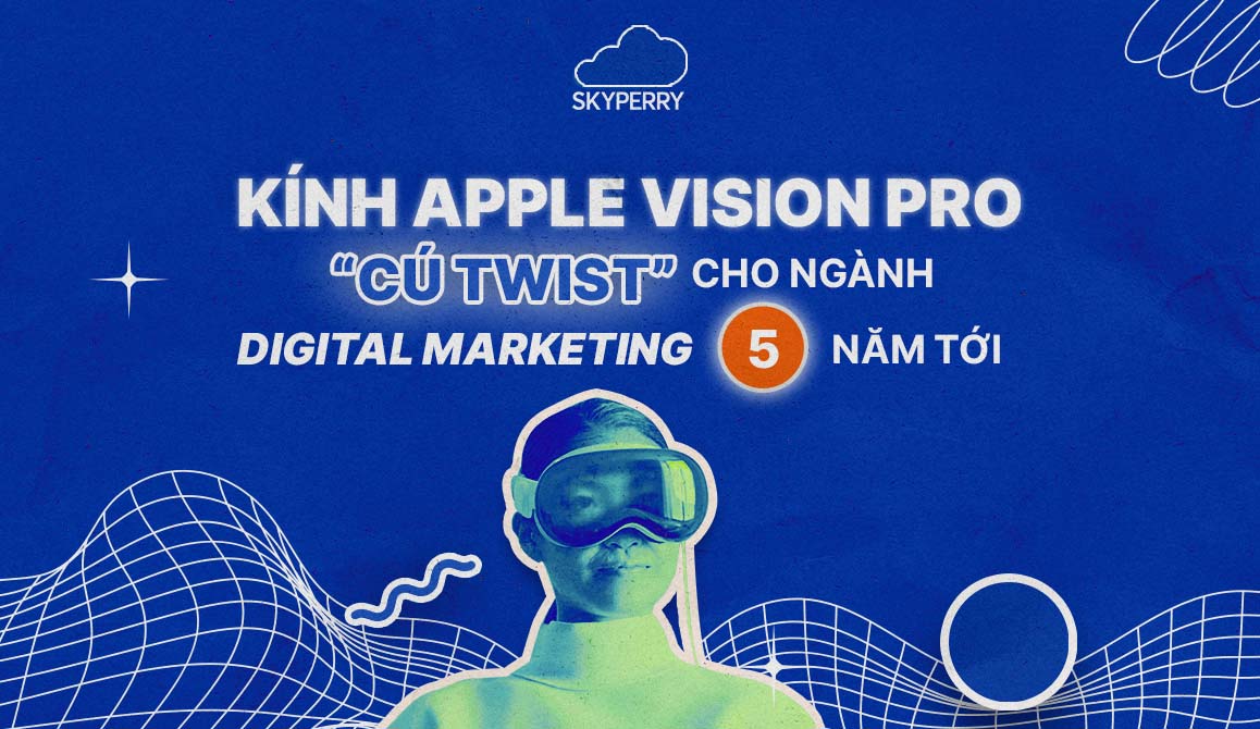 Kính Apple Vision Pro và “cú twist” cho ngành Digital Marketing trong 5 ...