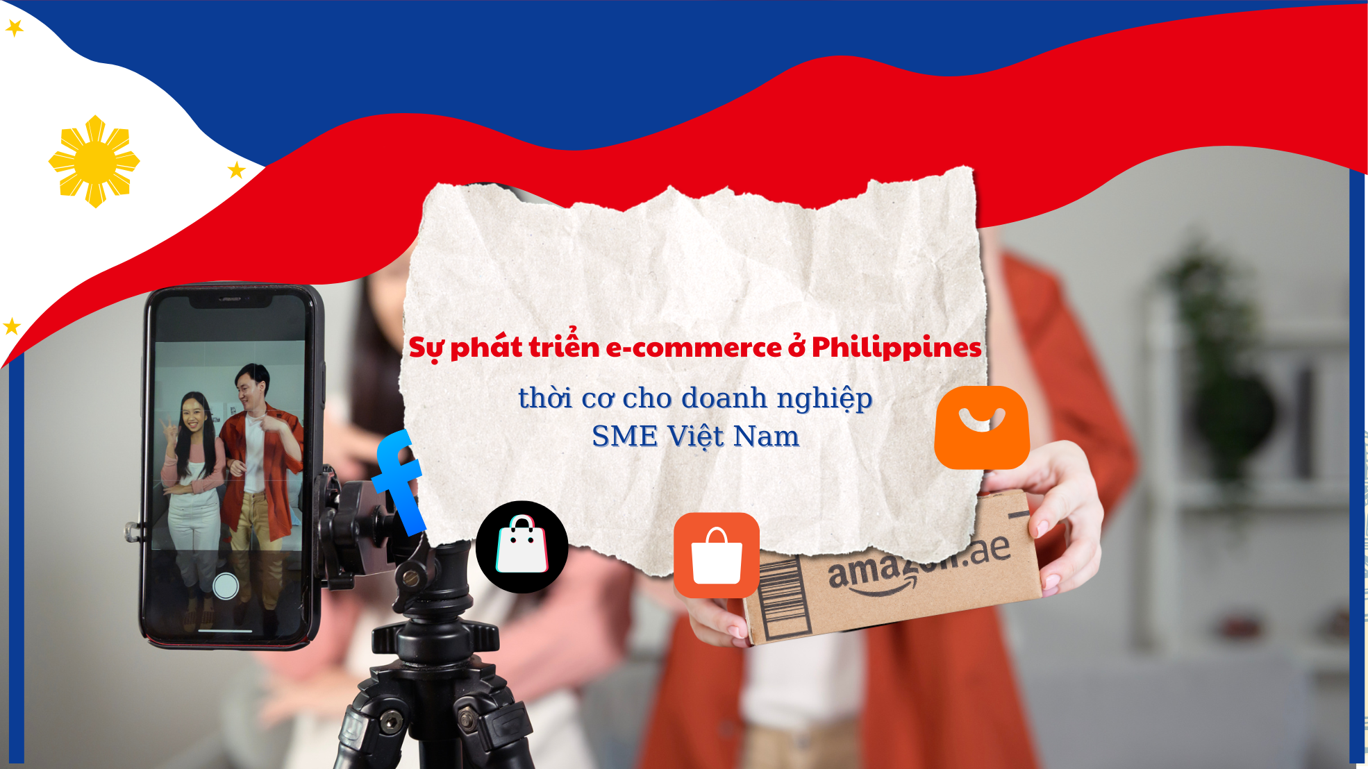 Sự phát triển e-commerce ở Philippines – thời cơ cho doanh nghiệp SME Việt Nam